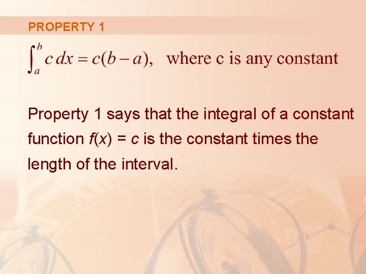 PROPERTY 1 Property 1 says that the integral of a constant function f(x) =