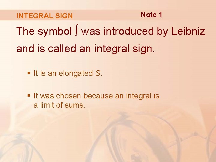 INTEGRAL SIGN Note 1 The symbol ∫ was introduced by Leibniz and is called