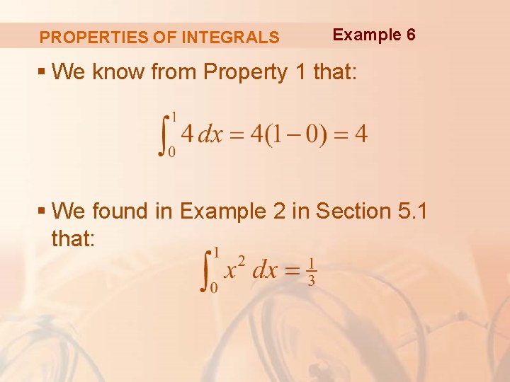 PROPERTIES OF INTEGRALS Example 6 § We know from Property 1 that: § We