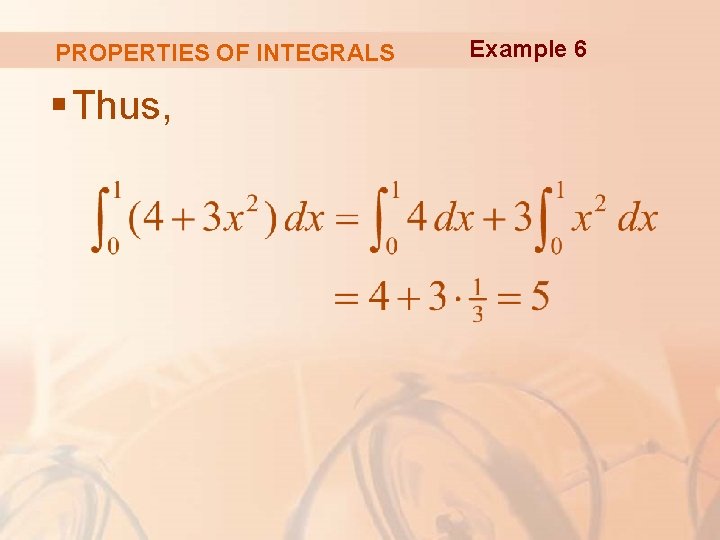 PROPERTIES OF INTEGRALS § Thus, Example 6 