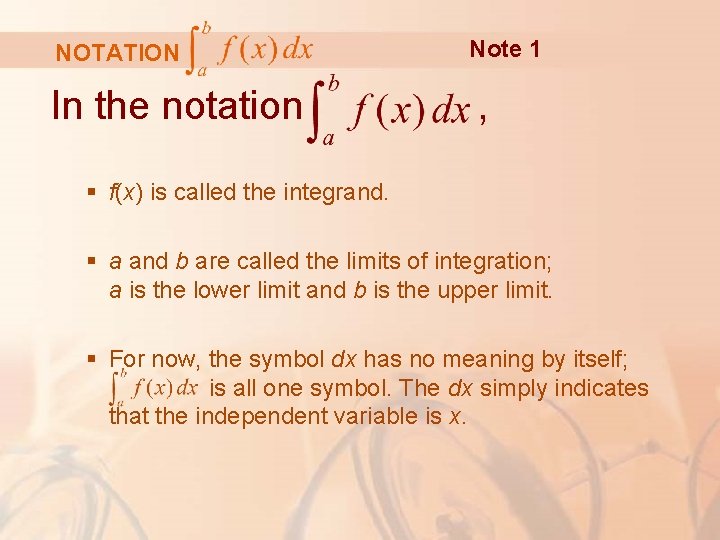 NOTATION In the notation Note 1 , § f(x) is called the integrand. §