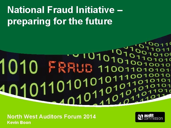 National Fraud Initiative – preparing for the future North West Auditors Forum 2014 Kevin