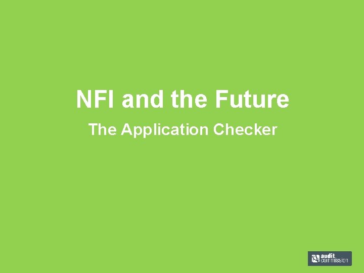 NFI and the Future The Application Checker 
