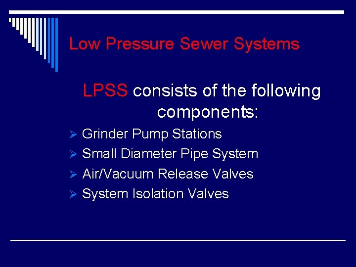 Low Pressure Sewer Systems LPSS consists of the following components: Ø Grinder Pump Stations