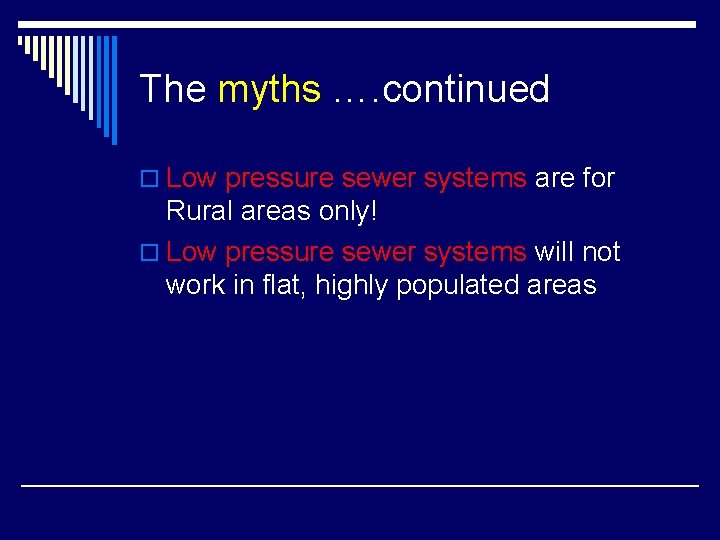 The myths …. continued o Low pressure sewer systems are for Rural areas only!