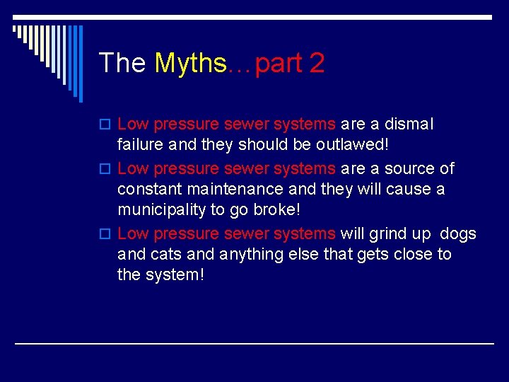 The Myths…part 2 o Low pressure sewer systems are a dismal failure and they