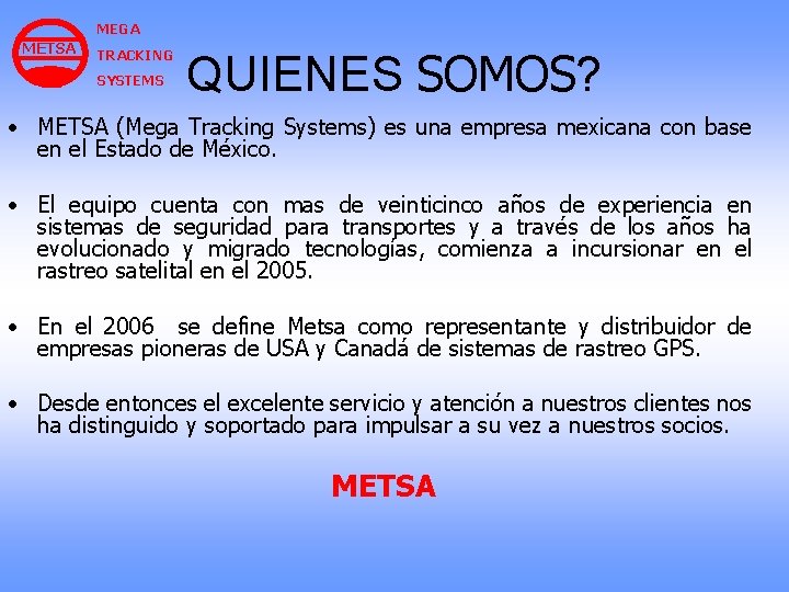 MEGA METSA TRACKING SYSTEMS QUIENES SOMOS? • METSA (Mega Tracking Systems) es una empresa MEGA METSA TRACKING SYSTEMS QUIENES SOMOS? • METSA (Mega Tracking Systems) es una empresa