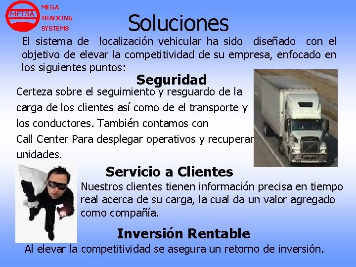 METSA MEGA TRACKING SYSTEMS Soluciones El sistema de localización vehicular ha sido diseñado con METSA MEGA TRACKING SYSTEMS Soluciones El sistema de localización vehicular ha sido diseñado con