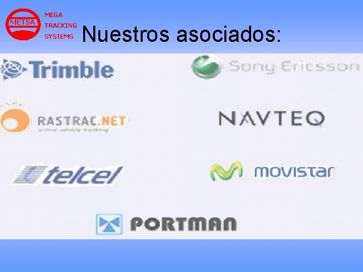 METSA MEGA TRACKING SYSTEMS Nuestros asociados: METSA MEGA TRACKING SYSTEMS Nuestros asociados:
