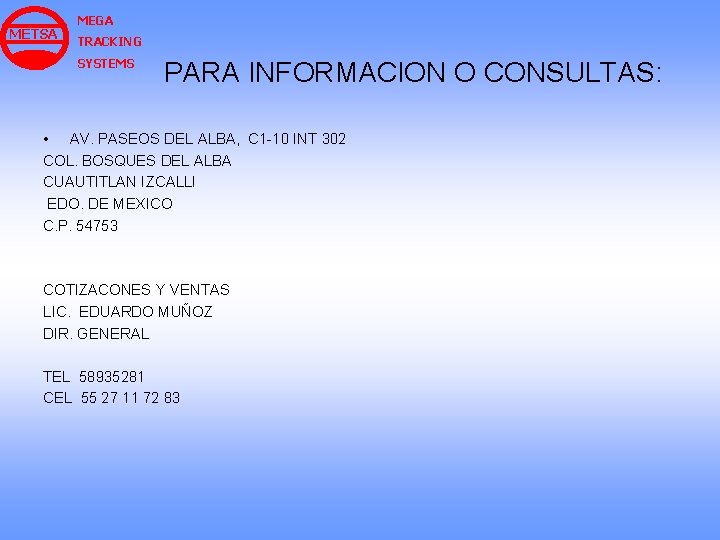 METSA MEGA TRACKING SYSTEMS PARA INFORMACION O CONSULTAS: • AV. PASEOS DEL ALBA, C METSA MEGA TRACKING SYSTEMS PARA INFORMACION O CONSULTAS: • AV. PASEOS DEL ALBA, C