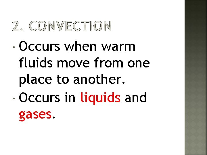  Occurs when warm fluids move from one place to another. Occurs in liquids