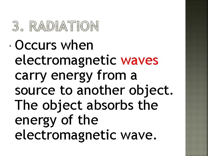  Occurs when electromagnetic waves carry energy from a source to another object. The