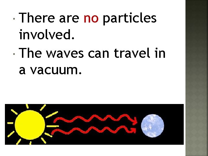  There are no particles involved. The waves can travel in a vacuum. 