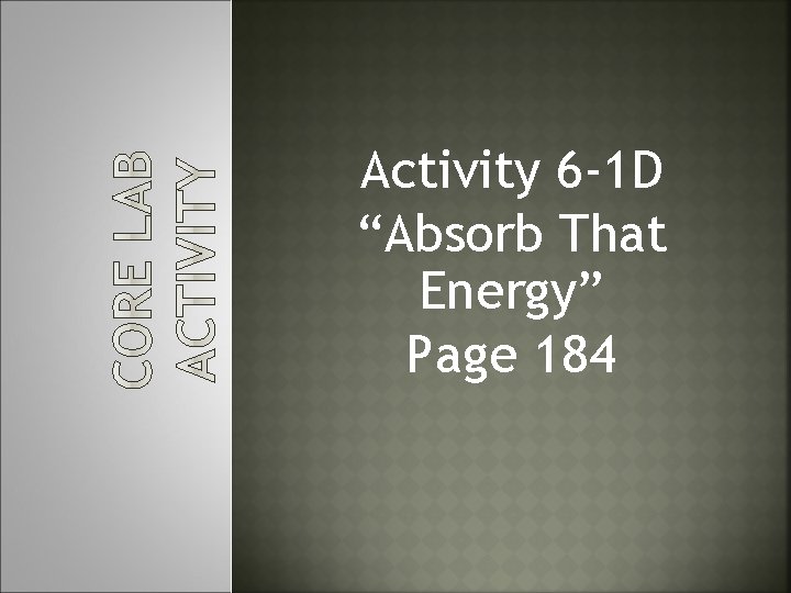 Activity 6 -1 D “Absorb That Energy” Page 184 