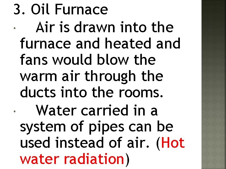 3. Oil Furnace Air is drawn into the furnace and heated and fans would