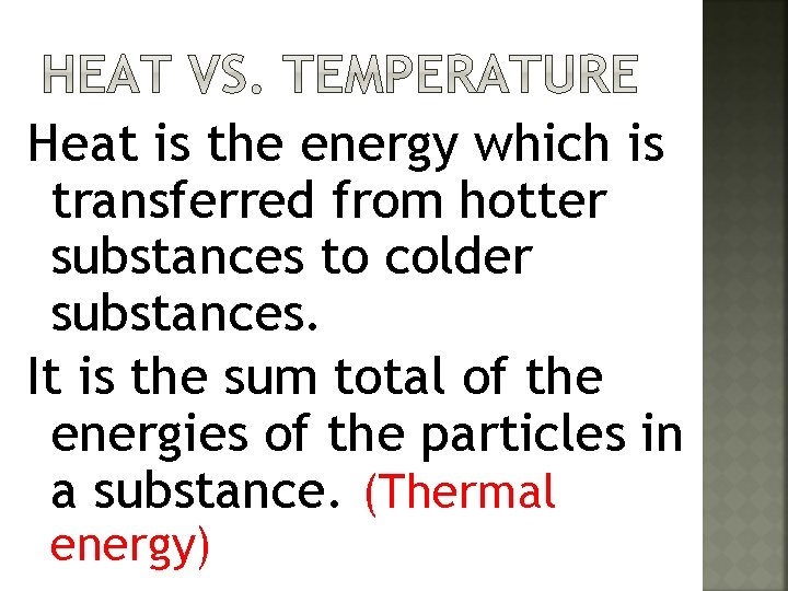 Heat is the energy which is transferred from hotter substances to colder substances. It