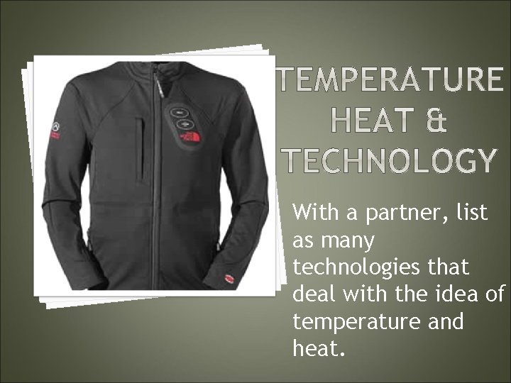 With a partner, list as many technologies that deal with the idea of temperature