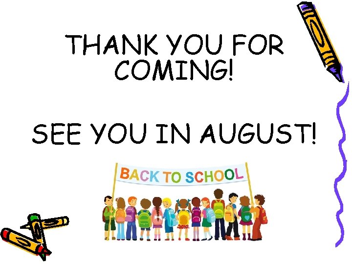 THANK YOU FOR COMING! SEE YOU IN AUGUST! THANK YOU FOR COMING! SEE YOU IN AUGUST!