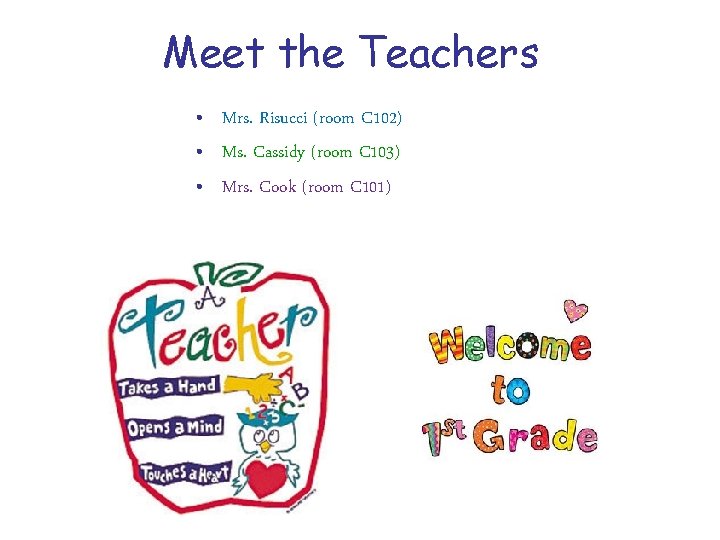 Meet the Teachers • Mrs. Risucci (room C 102) • Ms. Cassidy (room C Meet the Teachers • Mrs. Risucci (room C 102) • Ms. Cassidy (room C