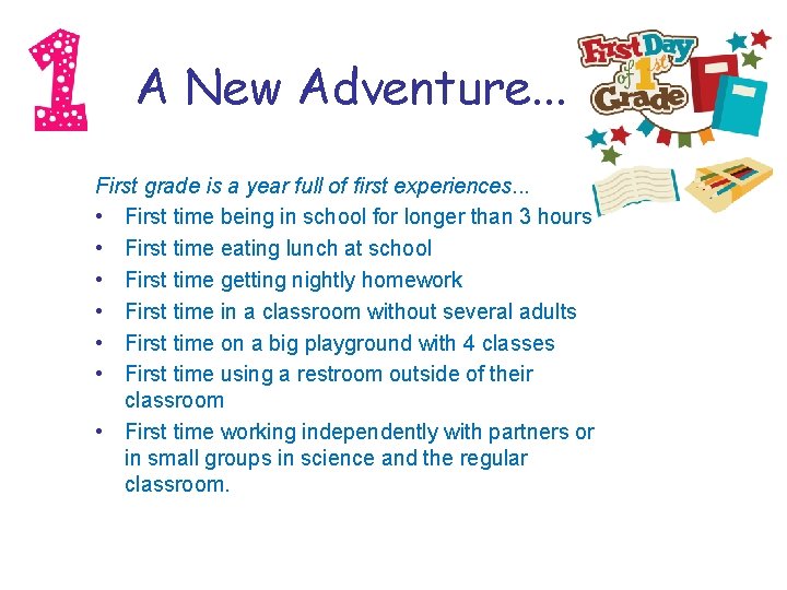 A New Adventure. . . First grade is a year full of first experiences. A New Adventure. . . First grade is a year full of first experiences.