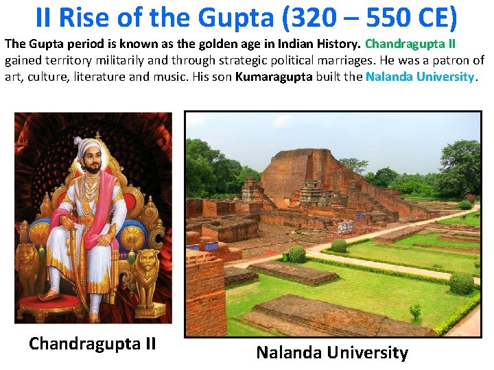 II Rise of the Gupta (320 – 550 CE) The Gupta period is known II Rise of the Gupta (320 – 550 CE) The Gupta period is known