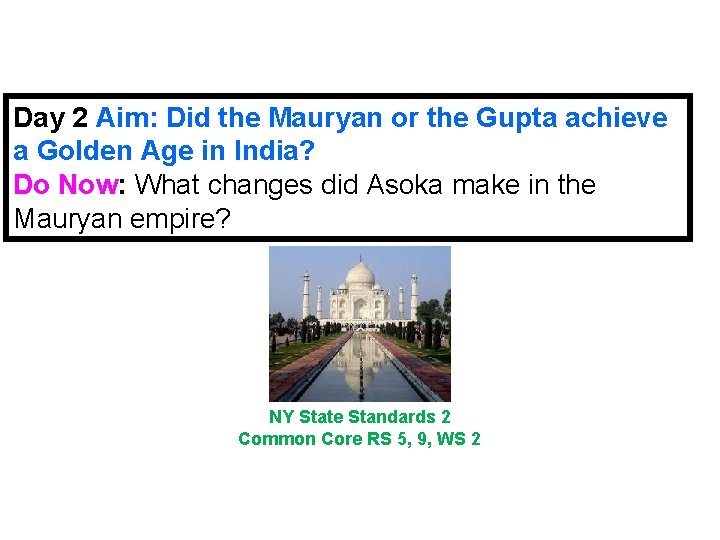 Day 2 Aim: Did the Mauryan or the Gupta achieve a Golden Age in Day 2 Aim: Did the Mauryan or the Gupta achieve a Golden Age in