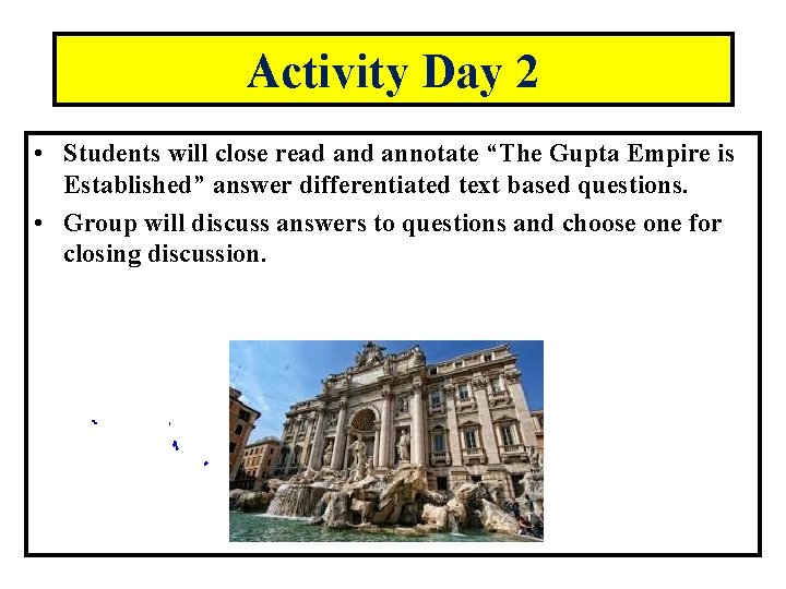 Activity Day 2 • Students will close read annotate “The Gupta Empire is Established” Activity Day 2 • Students will close read annotate “The Gupta Empire is Established”