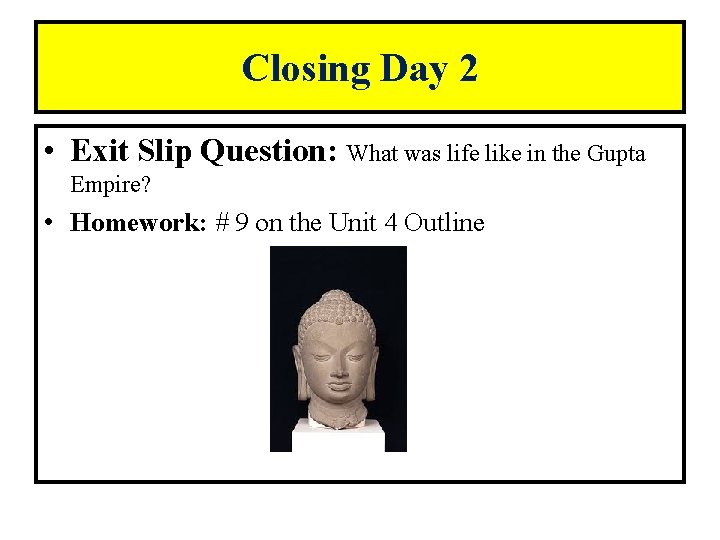 Closing Day 2 • Exit Slip Question: What was life like in the Gupta Closing Day 2 • Exit Slip Question: What was life like in the Gupta