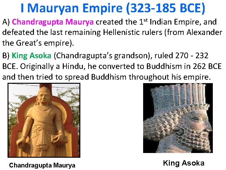 I Mauryan Empire (323 -185 BCE) A) Chandragupta Maurya created the 1 st Indian I Mauryan Empire (323 -185 BCE) A) Chandragupta Maurya created the 1 st Indian