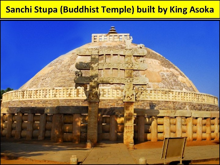 Sanchi Stupa (Buddhist Temple) built by King Asoka Sanchi Stupa (Buddhist Temple) built by King Asoka