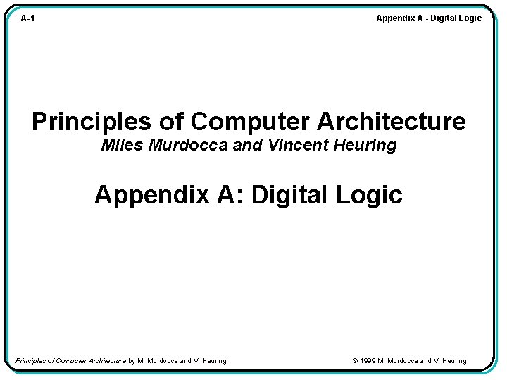 Appendix A - Digital Logic A-1 Principles of Computer Architecture Miles Murdocca and Vincent