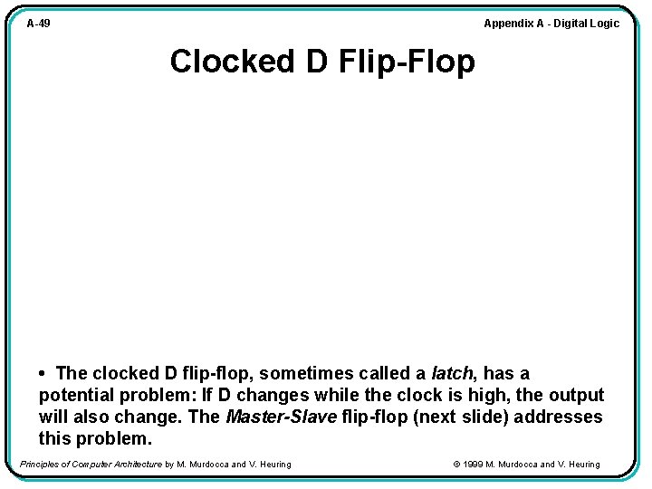 Appendix A - Digital Logic A-49 Clocked D Flip-Flop • The clocked D flip-flop,