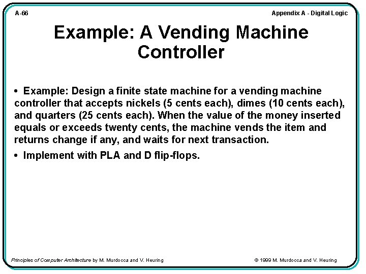 Appendix A - Digital Logic A-66 Example: A Vending Machine Controller • Example: Design