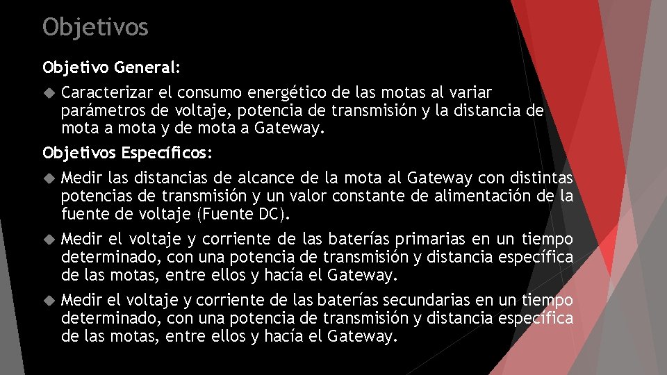 Objetivos Objetivo General: Caracterizar el consumo energético de las motas al variar parámetros de