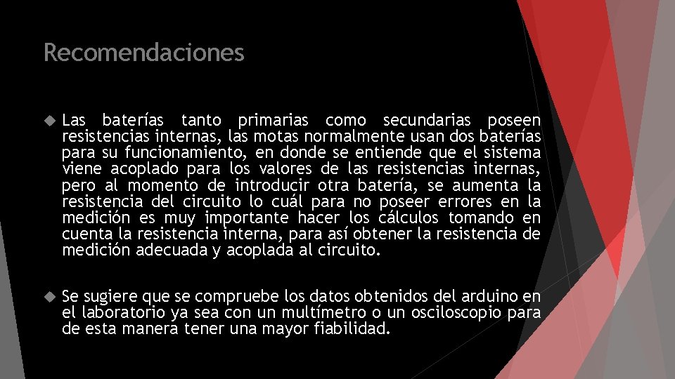 Recomendaciones Las baterías tanto primarias como secundarias poseen resistencias internas, las motas normalmente usan