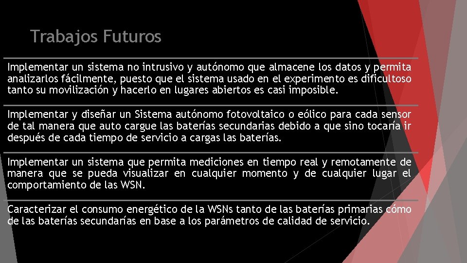 Trabajos Futuros Implementar un sistema no intrusivo y autónomo que almacene los datos y