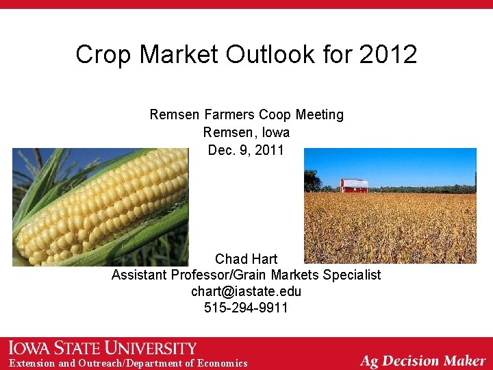 Crop Market Outlook for 2012 Remsen Farmers Coop Meeting Remsen, Iowa Dec. 9, 2011