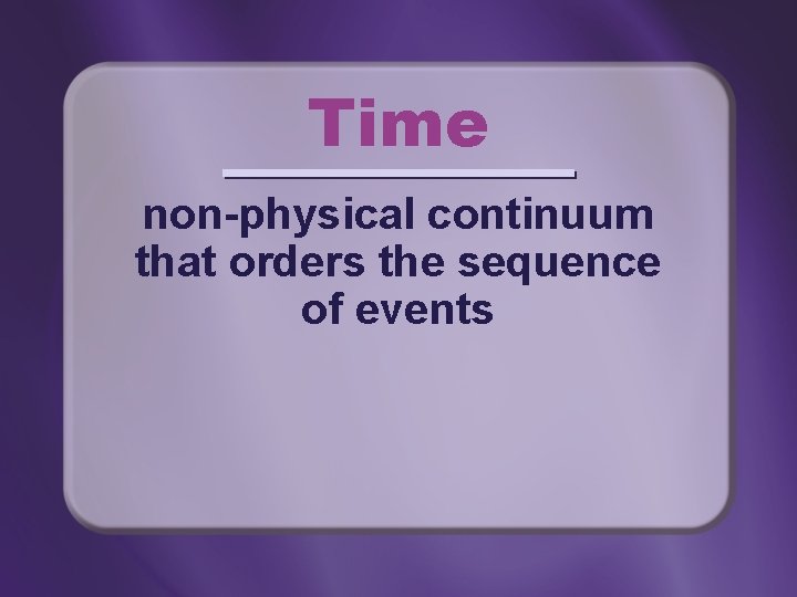 Time non-physical continuum that orders the sequence of events 