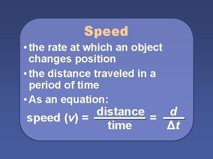 Speed • the rate at which an object changes position • the distance traveled