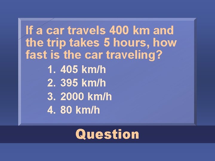 If a car travels 400 km and the trip takes 5 hours, how fast