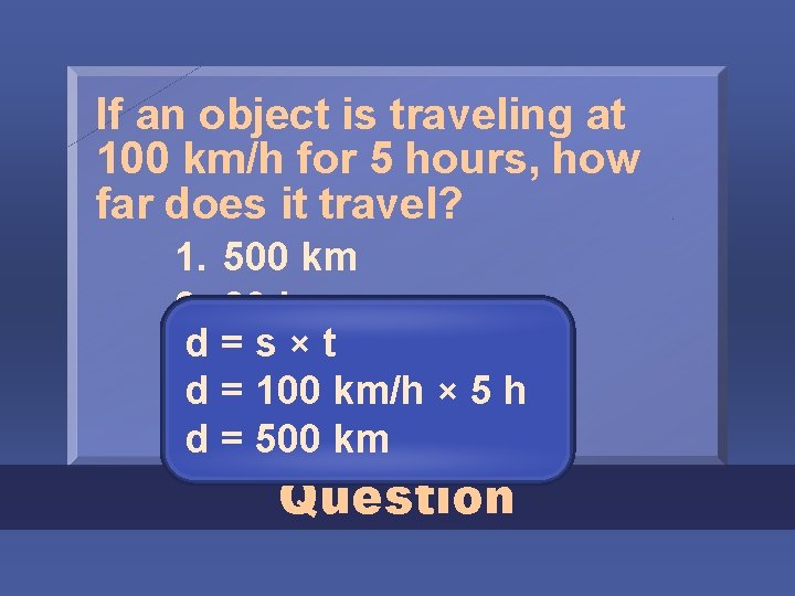 If an object is traveling at 100 km/h for 5 hours, how far does