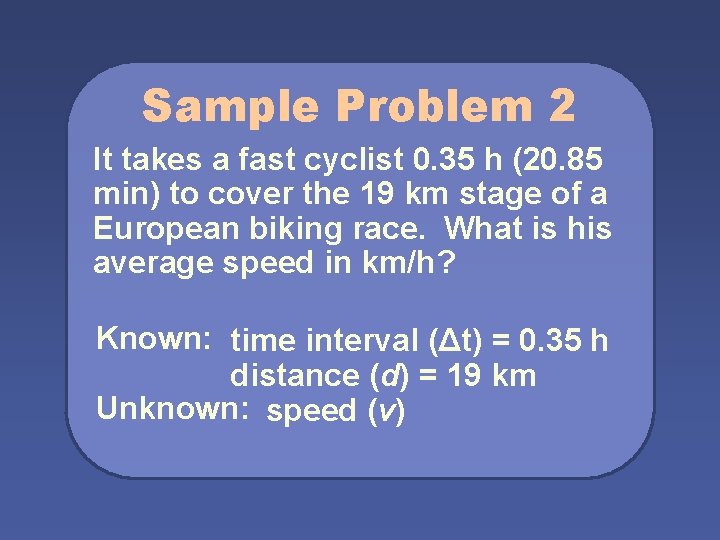 Sample Problem 2 It takes a fast cyclist 0. 35 h (20. 85 min)