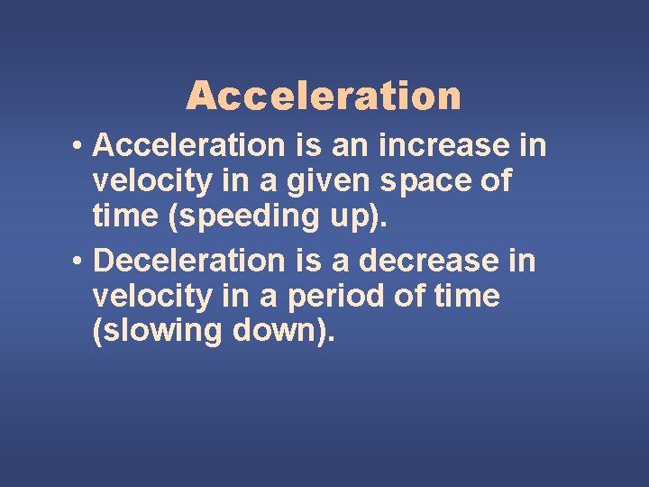 Acceleration • Acceleration is an increase in velocity in a given space of time