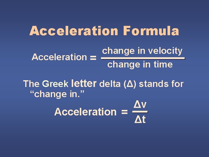 Acceleration Formula Acceleration = change in velocity change in time The Greek letter delta