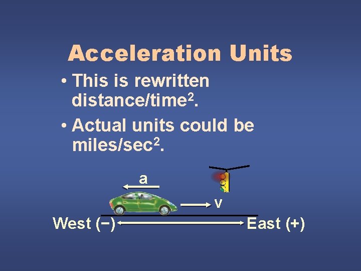 Acceleration Units • This is rewritten distance/time 2. • Actual units could be miles/sec