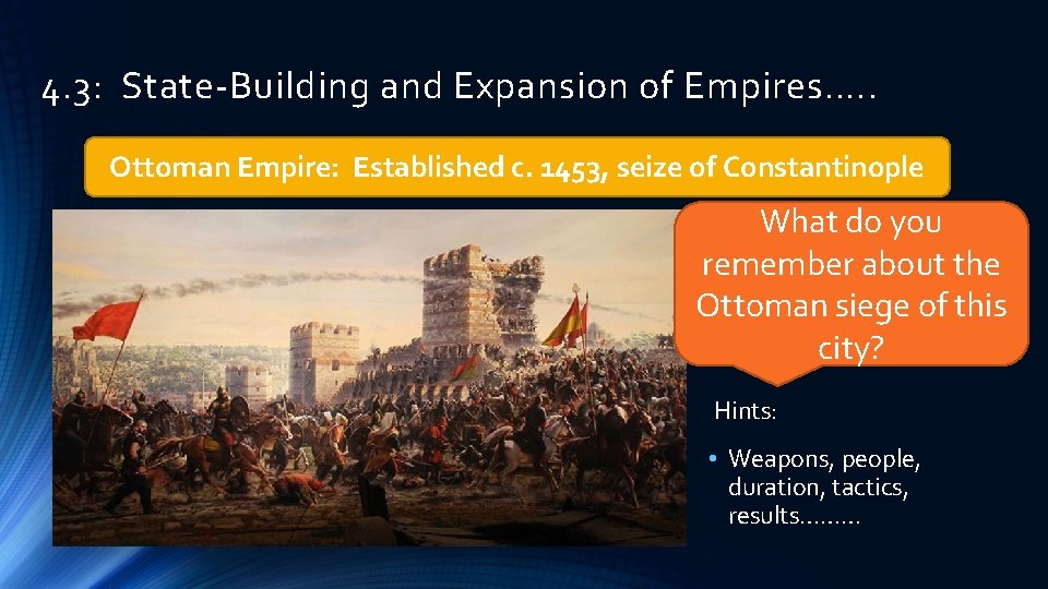 4. 3: State-Building and Expansion of Empires…. . Ottoman Empire: Established c. 1453, seize