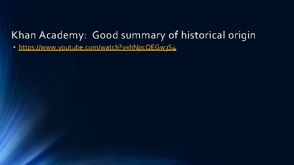 Khan Academy: Good summary of historical origin • https: //www. youtube. com/watch? v=h. Npc.