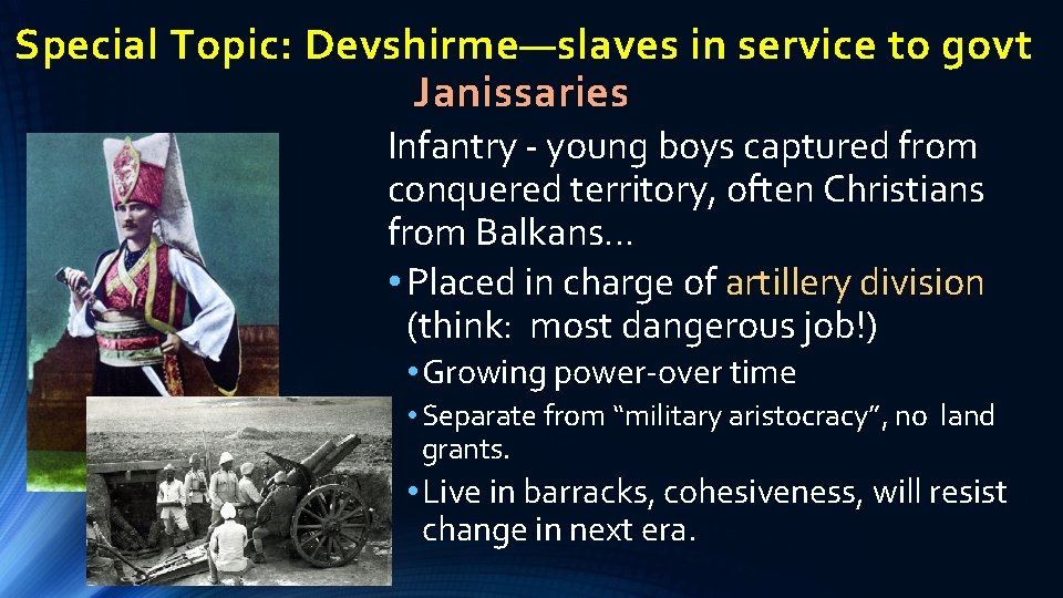 Special Topic: Devshirme—slaves in service to govt Janissaries Infantry - young boys captured from
