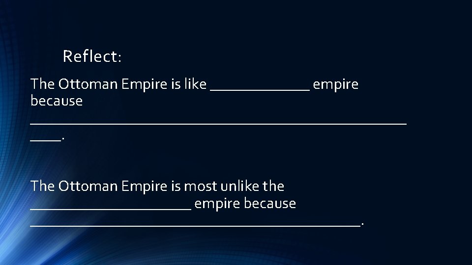 Reflect: The Ottoman Empire is like _______ empire because _________________________. The Ottoman Empire is