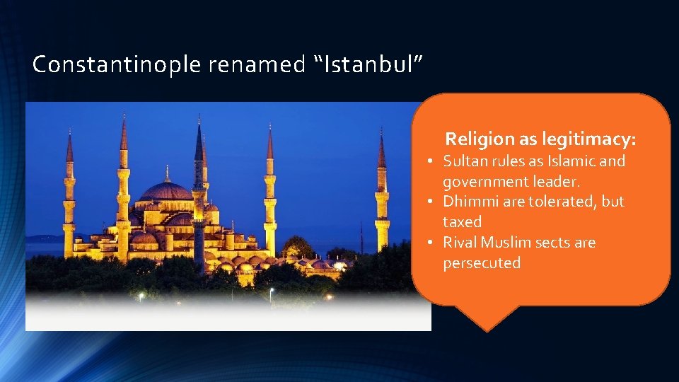 Constantinople renamed “Istanbul” Religion as legitimacy: • Sultan rules as Islamic and government leader. Constantinople renamed “Istanbul” Religion as legitimacy: • Sultan rules as Islamic and government leader.